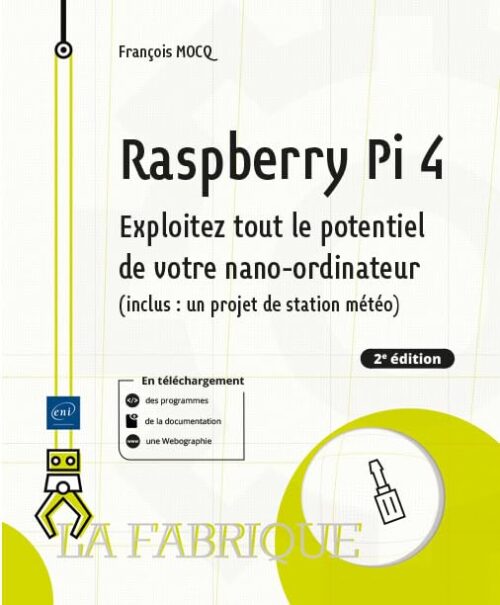 Raspberry Pi 4 - Exploitez tout le potentiel de votre nano-ordinateur inclus un projet de station